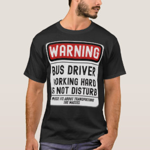 Bus Driver Working Hard Do Not Disturb T-Shirt