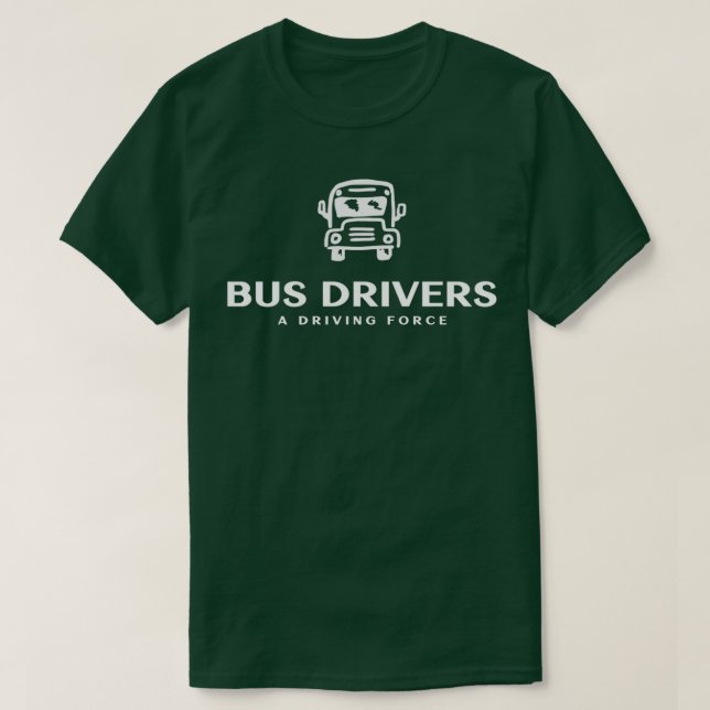 Bus Drivers A Driving Force T-Shirt (Design Front)