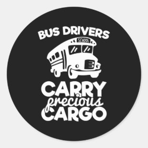 Bus Drivers Carry Precious Cargo Classic Round Sticker