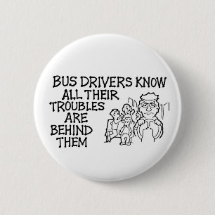 Bus Drivers Know All Their Troubles Behind Them 6 Cm Round Badge