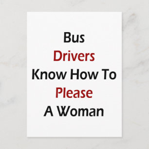 Bus Drivers Know How To Please A Woman Postcard