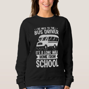 Bus Driving Be Nice To The School Bus Driver Sweatshirt