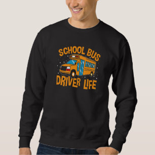 Bus Driving School Bus Driver Life Sweatshirt