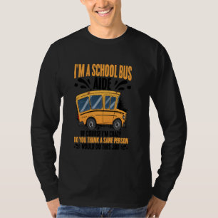 Bus Monitor I'm Crazy School Bus Assistant Bus Aid T-Shirt