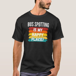 Bus Spotting Bus Spotting Is My Happy Place 1 T-Shirt