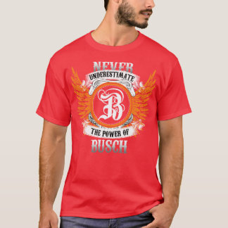 Busch Name Shirt Never Underestimate The Power Of 