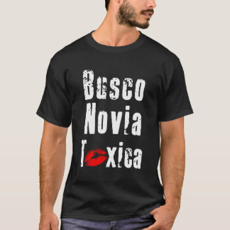 Busco Novia Toxica Spanish For Boyfriend Or Husban T-Shirt
