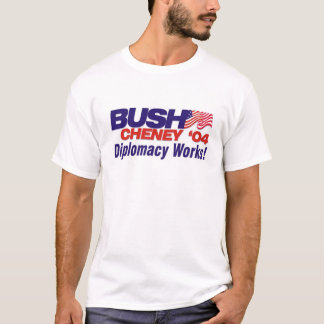 Bush/Cheney '04 Campaign Slogan: Diplomacy Works! T-Shirt