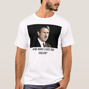 bush, How many lives per gallon? T-Shirt
