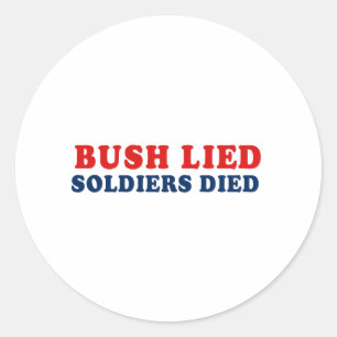 Bush lied. Soldiers died. Classic Round Sticker
