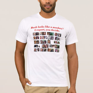 Bush looks like a monkey? I report, you decide. T-Shirt