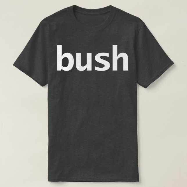 Bush Minimal Typography White Text T-Shirt (Design Front)