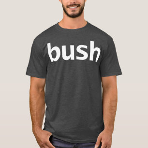 Bush Minimal Typography White Text T-Shirt
