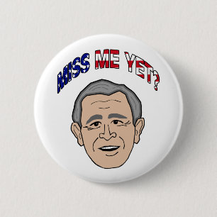 Bush Miss Me Yet? 6 Cm Round Badge