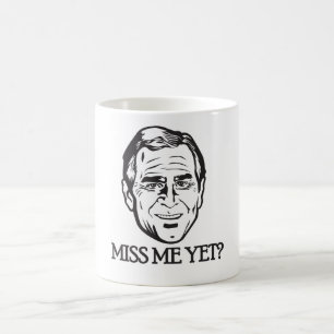 Bush, Miss Me Yet? Coffee Mug
