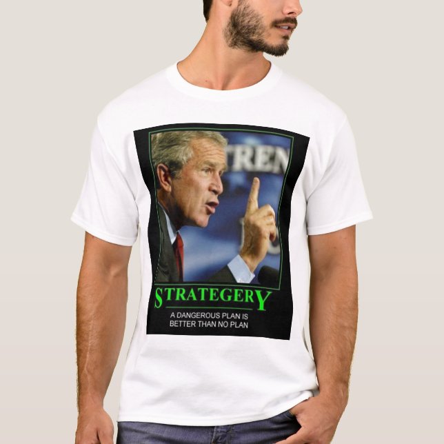 bush strategery T-Shirt (Front)