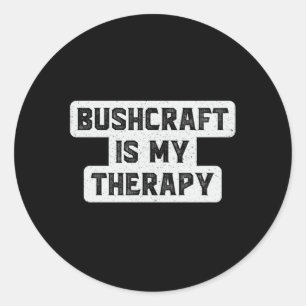 Bushcraft Survival Therapy Bushcrafter Funny Gift Classic Round Sticker