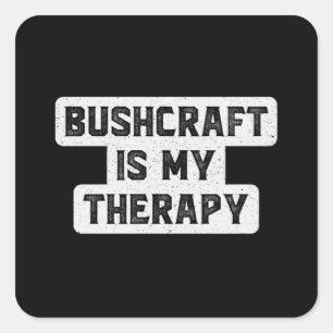 Bushcraft Survival Therapy Bushcrafter Funny Gift Square Sticker