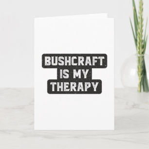 Bushcraft Survival Therapy Bushcrafter Gift Idea Card