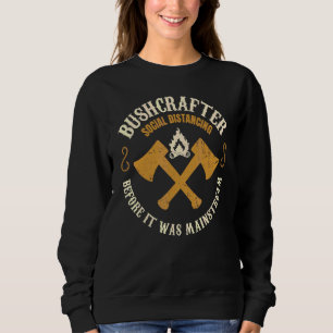 Bushcrafter  Social Distancing Before Mainstream B Sweatshirt