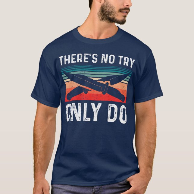 Bushcrafthere s no try only do T-Shirt (Front)