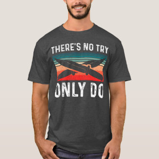 Bushcrafthere s no try only do T-Shirt