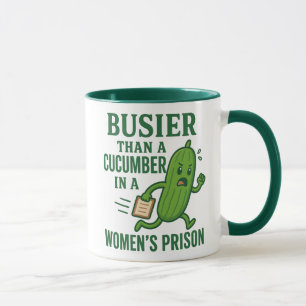 Busier Than a Cucumber In A Women’s Prison Funny Mug