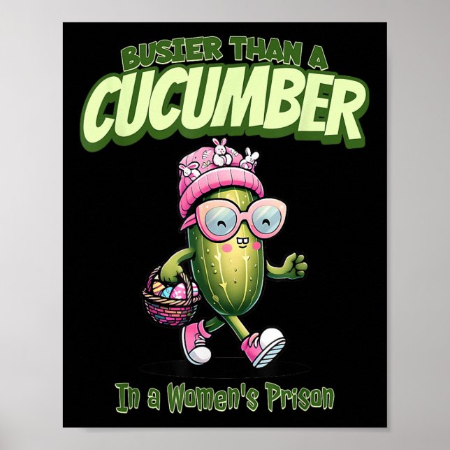 Busier Than A Cucumber In A Womens Prison Funny Ea Poster (Front)