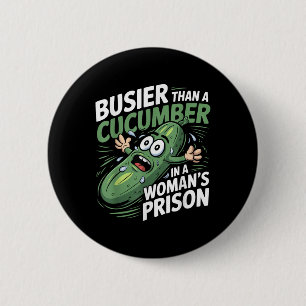 Busier Than A Cucumber In A Womens Prison Funny Hu 6 Cm Round Badge