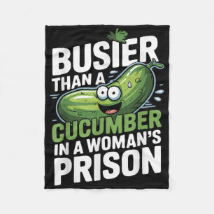 Busier Than A Cucumber In A Womens Prison Funny Hu Fleece Blanket