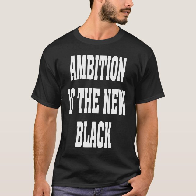 Business Casual Dress Ambition Is The New Black Ba T-Shirt (Front)