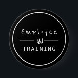 Business Centred  Employee in Training 7.5 Cm Round Badge<br><div class="desc">Black and White simple button with modern professional text: employee in training</div>