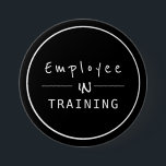 Business Centred  Employee in Training 7.5 Cm Round Badge<br><div class="desc">Black and White simple button with modern professional text: employee in training</div>