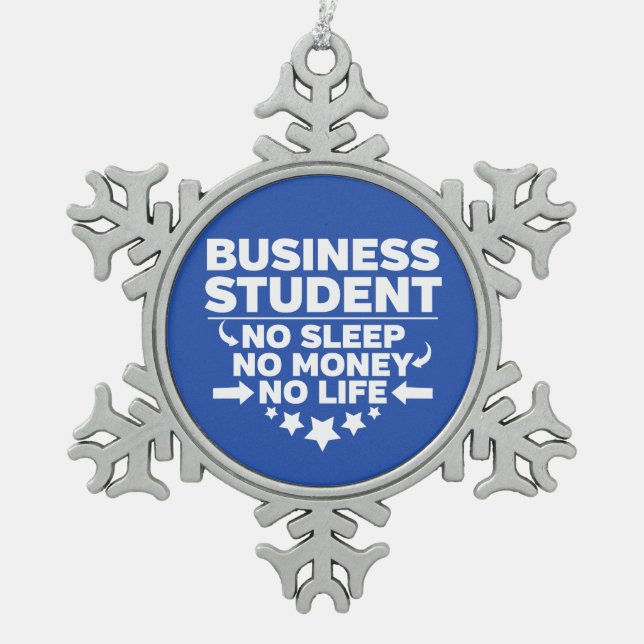 Business Student No Life or Money Snowflake Pewter Christmas Ornament (Front)