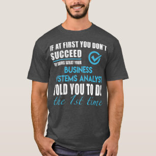 Business Systems Analyst Business Systems T   To T-Shirt