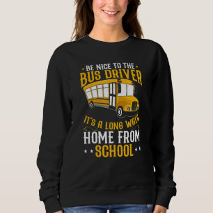 Busman Be Nice To The School Bus Driver Sweatshirt