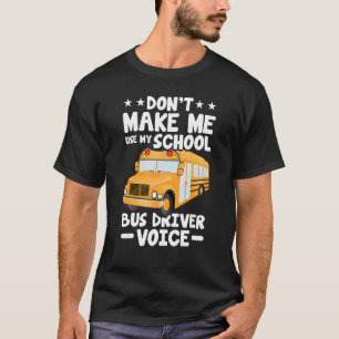 Busman Don't Make Me Use My School Bus Driver Vo T-Shirt