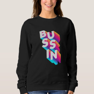 Bussin - Viral Meme Slang Relatable Sweatshirt