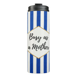 Busy as a Mother Blue Striped Thermal Tumbler
