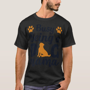 Busy Being A Dog Mama Dog Daddy Dog Mum Dogfather  T-Shirt
