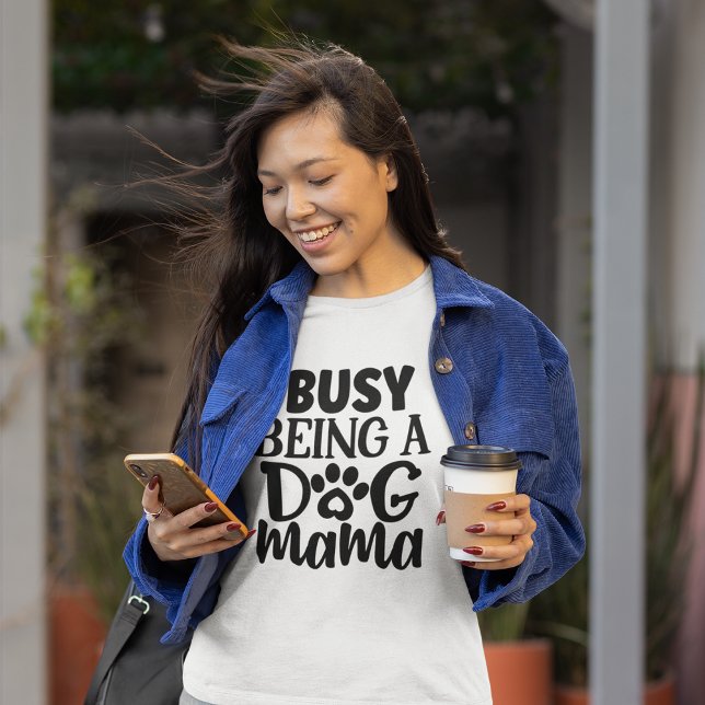 Busy being a dog mama T-Shirt (Creator Uploaded)