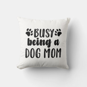 Busy Being A Dog Mum Cushion