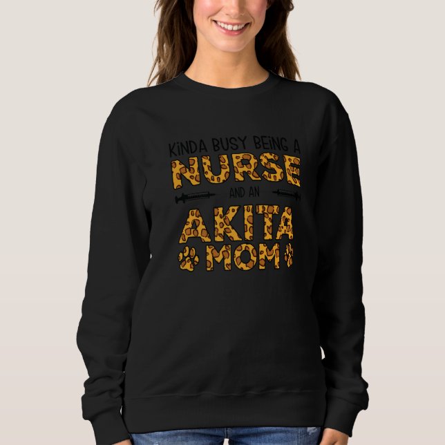 Busy Being Nurse Dog Mother - Akita Mom Premium Sweatshirt (Front)