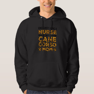 Busy Being Nurse Dog Mother - Cane Corso Mom Premi Hoodie