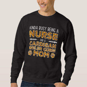 Busy Being Nurse Dog Mother - Cardigan Welsh Corgi Sweatshirt