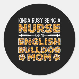 Busy Being Nurse Dog Mother - English Bulldog Mum Classic Round Sticker