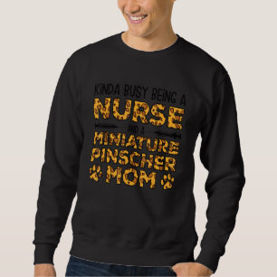 Busy Being Nurse Dog Mother - Miniature Pinscher M Sweatshirt