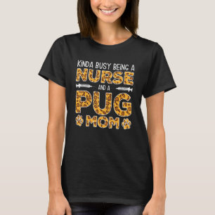 Busy Being Nurse Dog Mother - Pug Mom_1 T-Shirt