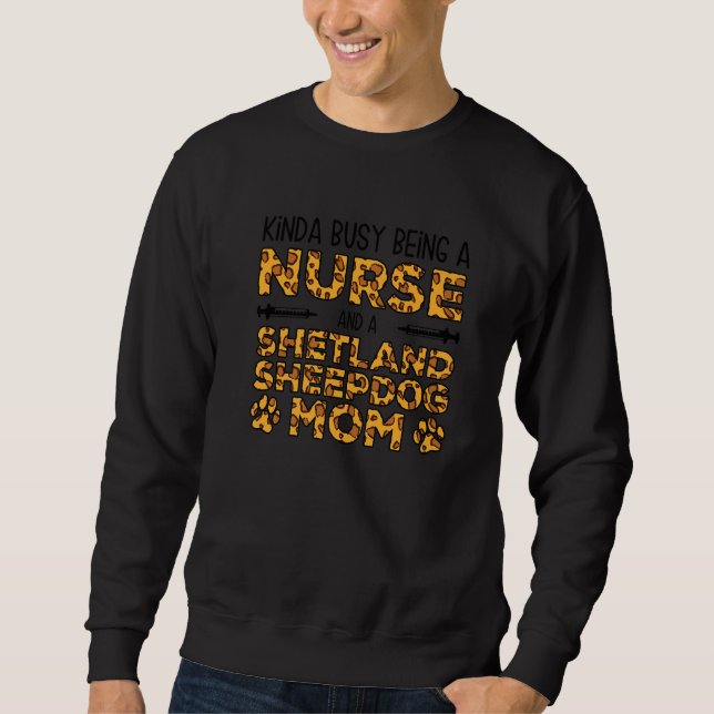 Busy Being Nurse Dog Mother - Sheltie Shetland She Sweatshirt (Front)
