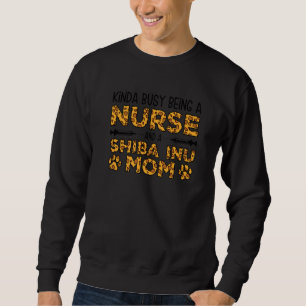 Busy Being Nurse Dog Mother - Shiba Inu Mom Premiu Sweatshirt